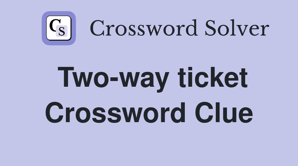 Twoway ticket Crossword Clue Answers Crossword Solver